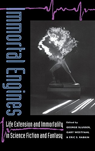 Immortal Engines Life Extension and Immortality in Science Fiction and Fantasy [Hardcover]