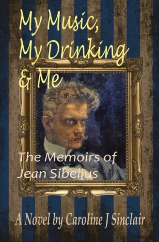 My Music, My Drinking & Me The Memoirs Of Jean Sibelius [Paperback]