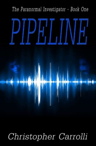 Pipeline  The Paranormal Investigator Series, Book 1 [Paperback]
