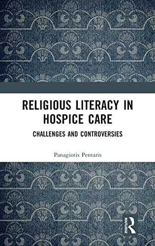 Religious Literacy in Hospice Care Challenges and Controversies [Hardcover]