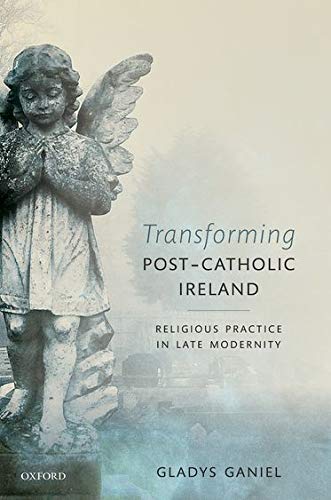 Transforming Post-Catholic Ireland Religious Practice in Late Modernity [Hardcover]