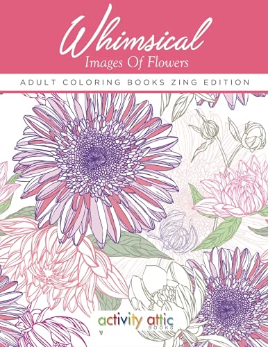Whimsical Images of Flowers - Adult Coloring Books Zing Edition [Paperback]