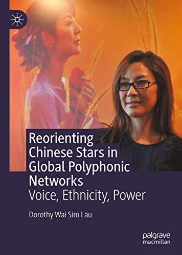 Reorienting Chinese Stars in Global Polyphonic Networks Voice, Ethnicity, Power [Hardcover]