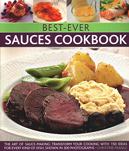 Best-Ever Sauces Cookbook The Art Of Sauce Making Transform Your Cooking With  [Paperback]
