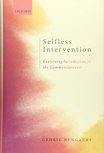 Selfless Intervention The Exercise of Jurisdiction in the Common Interest [Hardcover]