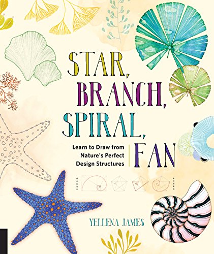 Star, Branch, Spiral, Fan Learn to Draw from Nature&39s Perfect Design Struct [Paperback]