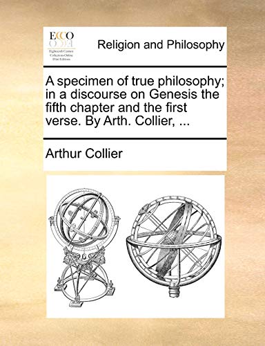 A Specimen Of True Philosophy In A Discourse On Genesis The Fifth Chapter And T [Paperback]