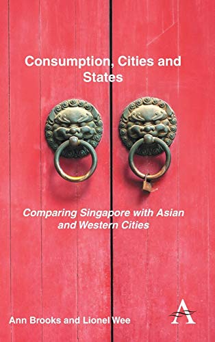 Consumption, Cities and States Comparing Singapore with Asian and Western Citie [Hardcover]