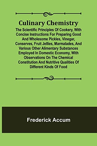 Culinary Chemistry; The Scientific Principles Of Cookery, With Concise Instructi