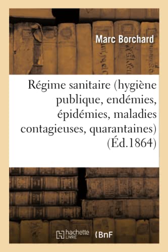 Du Regime Sanitaire Hygiene Publique, Endemies, Epidemies, Maladies Contagieuses [Paperback]