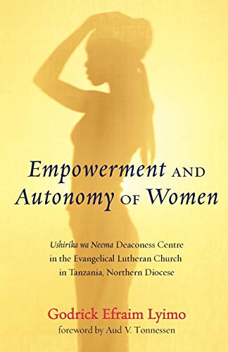 Empowerment And Autonomy Of Women Ushirika Wa Neema Deaconess Centre In The Eva [Paperback]