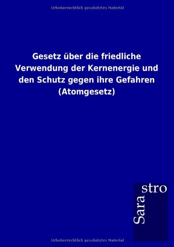 Gesetz ber Die Friedliche Verwendung der Kernenergie und Den Schutz Gegen Ihre  [Paperback]