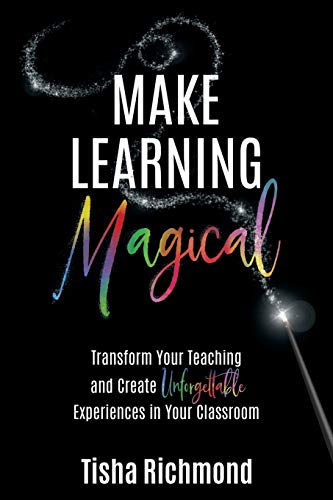 Make Learning Magical  Transform Your Teaching and Create Unforgettable Experie [Paperback]
