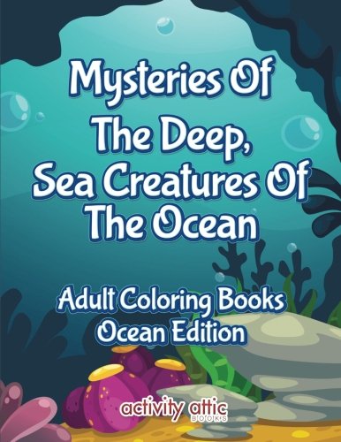 Mysteries of the Deep, Sea Creatures of the Ocean Adult Coloring Books Ocean Edi [Paperback]