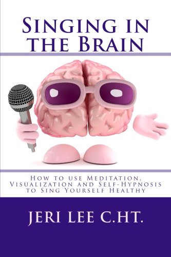 Singing In The Brain How To Use Meditation-Visualization And Self-Hypnosis To ' [Paperback]