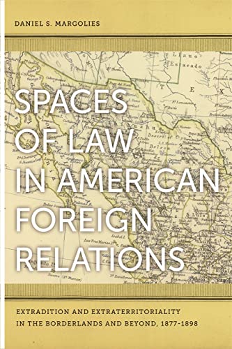 Spaces of Law in American Foreign Relations Extradition and Extraterritoriality [Paperback]
