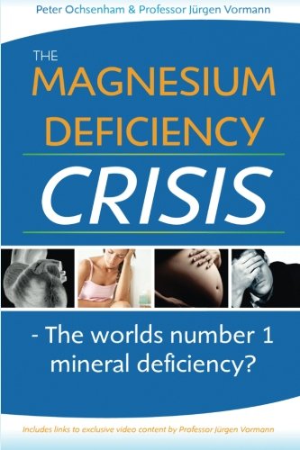 The Magnesium Deficiency Crisis Is This The Worlds Number One Mineral Deficienc [Paperback]