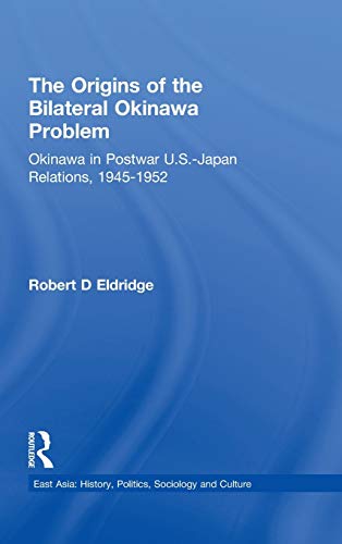 The Origins of the Bilateral Okinawa Problem Okinawa in Postwar US-Japan Relati [Hardcover]