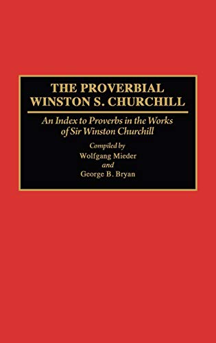 The Proverbial Winston S. Churchill An Index to Proverbs in the Works of Sir Wi [Hardcover]