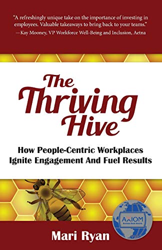 Thriving Hive  How People-Centric Workplaces Ignite Engagement and Fuel Results [Paperback]