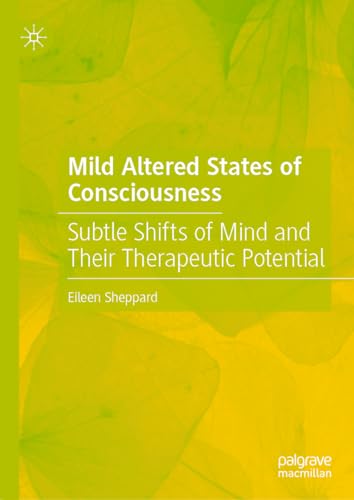 Mild Altered States of Consciousness Subtle Shifts of Mind and Their Therapeuti [Hardcover]