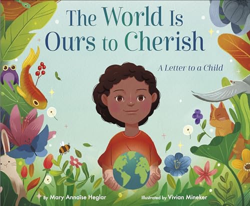 The World Is Ours to Cherish A Letter to a Child [Hardcover]