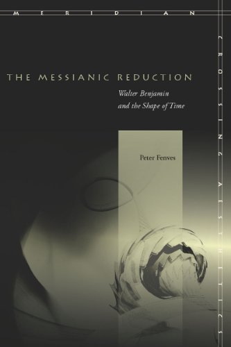 The Messianic Reduction Walter Benjamin and the Shape of Time [Hardcover]