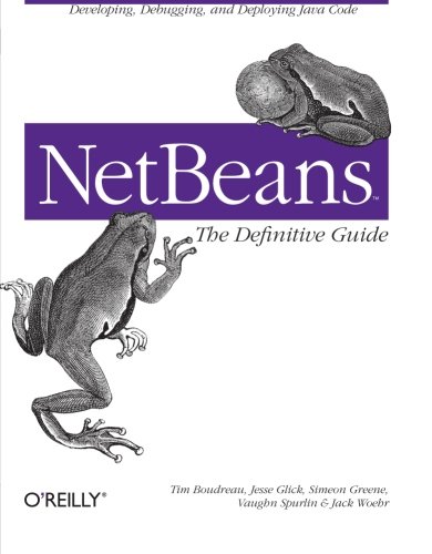 NetBeans The Definitive Guide Developing, Debugging, and Deploying Java Code [Paperback]