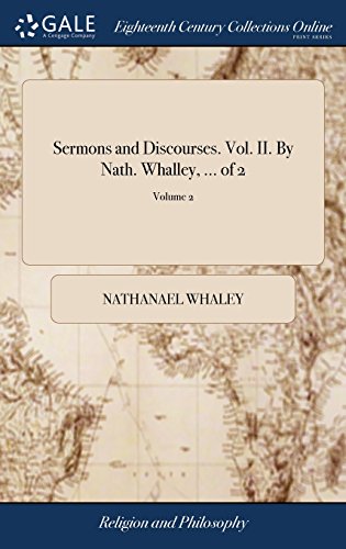 Sermons and Discourses. Vol. II. by Nath. Whalley, ... of 2 Volume 2 [Hardcover]