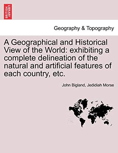 A Geographical And Historical View Of The World Exhibiting A Complete Delineati [Paperback]