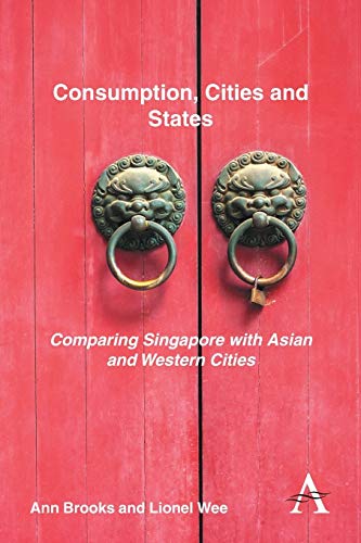 Consumption, Cities and States Comparing Singapore with Asian and Western Citie [Paperback]