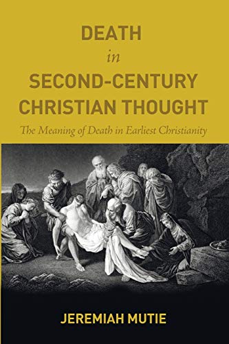 Death In Second-Century Christian Thought The Meaning Of Death In Earliest Chri [Paperback]
