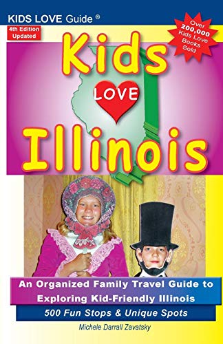 KIDS LOVE ILLINOIS, 4th Edition  An Organized Family Travel Guide to Kid-Friend [Paperback]