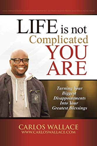 Life Is Not Complicated-You Are Turning Your Biggest Disappointments Into Your  [Paperback]