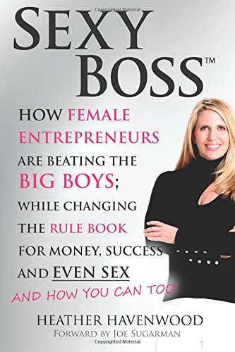 Sexy Boss How Female Entrepreneurs Are Beating The Big Boys While Changing The [Paperback]