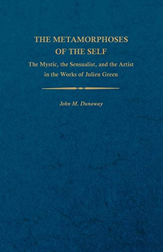 The Metamorphoses Of The Self The Mystic, The Sensualist, And The Artist In The [Paperback]