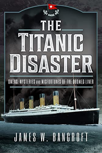 The Titanic Disaster Omens, Mysteries and Misfortunes of the Doomed Liner [Hardcover]