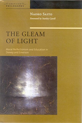 The Gleam of Light Moral Perfectionism and Education in Dewey and Emerson [Hardcover]