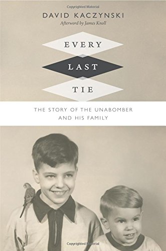 Every Last Tie The Story Of The Unabomber And His Family [Hardcover]