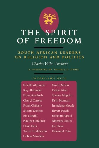 The Spirit of Freedom South African Leaders on Religion and Politics [Paperback]