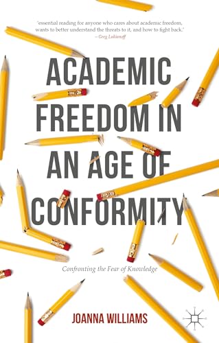 Academic Freedom in an Age of Conformity Confronting the Fear of Knowledge [Paperback]