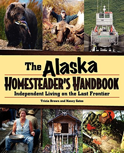Alaska Homesteader's Handbook Independent Living on the Last Frontier [Hardcover]