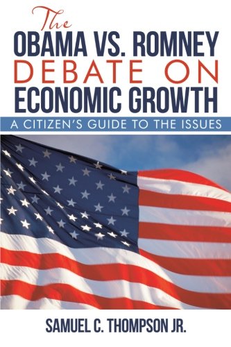 Obama vs. Romney Debate on Economic Growth  A Citizen's Guide to the Issues [Paperback]