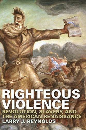 Righteous Violence Revolution, Slavery, and the American Renaissance [Paperback]