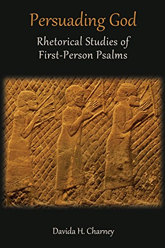 Persuading God  Rhetorical Studies of First-Person Psalms [Paperback]