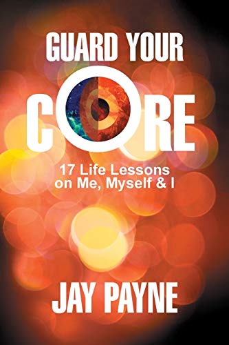 Guard Your Core 17 Life Lessons On Me, Myself And I [Paperback]