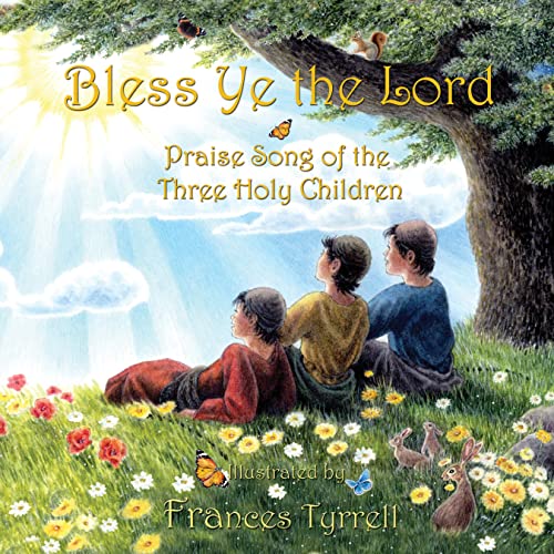Bless Ye the Lord Praise Song of the Three Holy Children [Hardcover]
