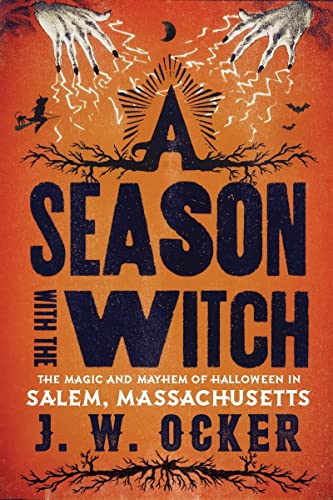 A Season with the Witch The Magic and Mayhem of Halloween in Salem, Massachuset [Paperback]