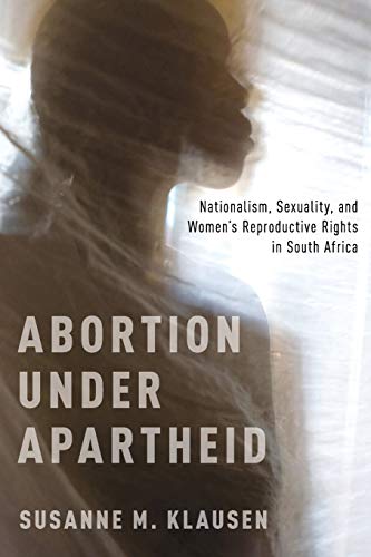 Abortion Under Apartheid Nationalism, Sexuality, and Women's Reproductive Right [Paperback]