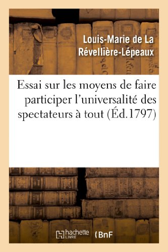 Essai Sur les Moyens de Faire Participer l'Universalite des Spectateurs a Tout C [Paperback]